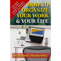 How To Organize Your Work and Your Life: The Classic Work on Productivity and Success, Now Fully Updated, Revised, and Expanded for the 21st Century