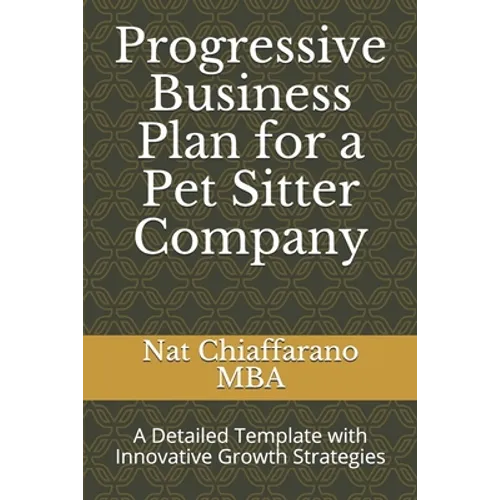 Progressive Business Plan for a Pet Sitter Company: A Detailed Template with Innovative Growth Strategies