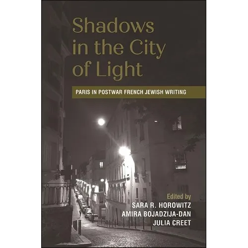 Shadows in the City of Light: Paris in Postwar French Jewish Writing