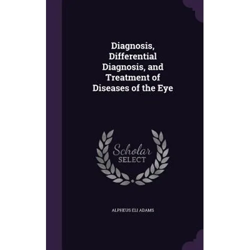 Diagnosis, Differential Diagnosis, and Treatment of Diseases of the Eye