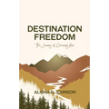 Destination Freedom: The Journey of Choosing Him
