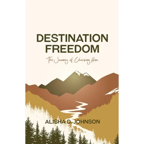 Destination Freedom: The Journey of Choosing Him