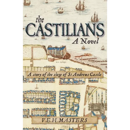 The Castilians: A story of the siege of St Andrews Castle