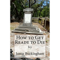 How to Get Ready to Die