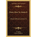 Poise, How To Attain It: Mental Efficiency Series V1