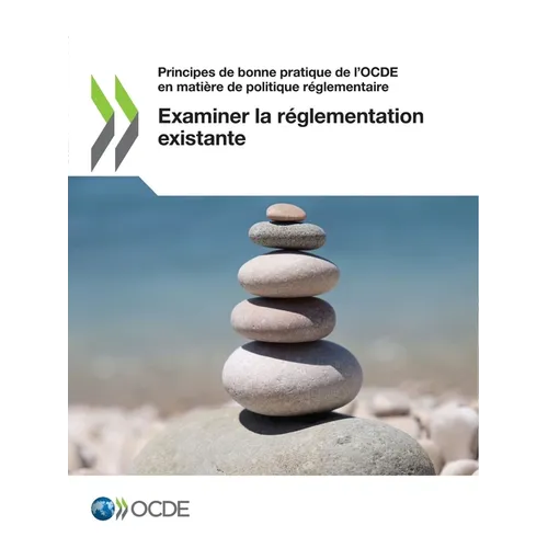 Principes de Bonne Pratique de l'Ocde En Matière de Politique Réglementaire Examiner La Réglementation Existante