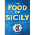 The Food of Sicily: Recipes from a Sun-Drenched Culinary Crossroads