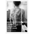 Criminal Subculture in the Gulag: Prisoner Society in the Stalinist Labour Camps