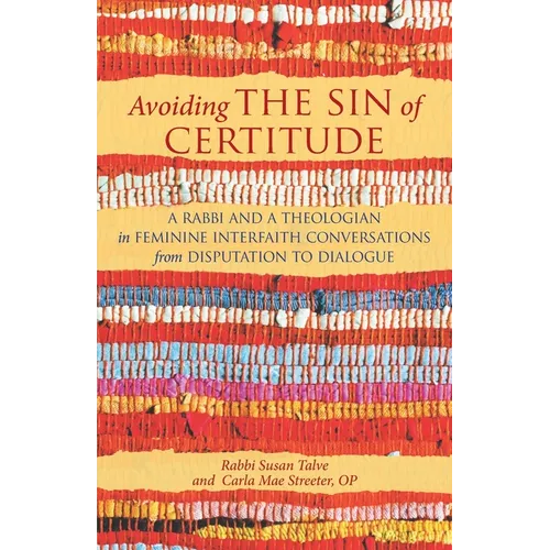 Avoiding the Sin of Certitude: A Rabbi and a Theologian in Feminine Interfaith Conversations from Disputation to Dialogue