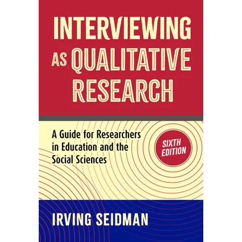 Interviewing as Qualitative Research: A Guide for Researchers in Education and the Social Sciences