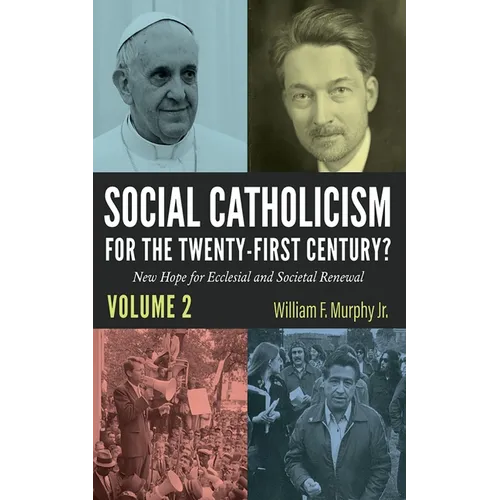 Social Catholicism for the Twenty-First Century?--Volume 2: New Hope for Ecclesial and Societal Renewal