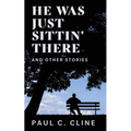 He Was Just Sittin' There And Other Stories