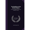 The Building of the British Empire: The Story of England's Growth From Elizabeth to Victoria