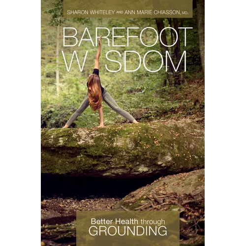 Barefoot Wisdom: Better Health Through Grounding