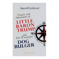 Travels and Adventures of Little Baron Trump and His Wonderful Dog Bulger (Illustrated Edition)