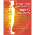 Structural Integration and Energy Medicine: A Handbook of Advanced Bodywork