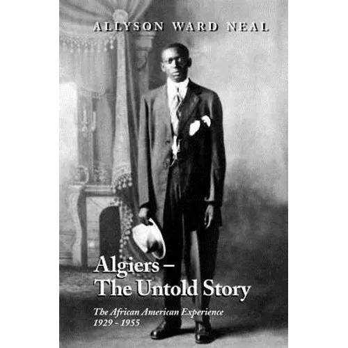 Algiers: The Untold Story: The African American Experience, 1929 - 1955