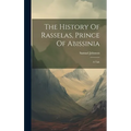 The History Of Rasselas, Prince Of Abissinia: A Tale