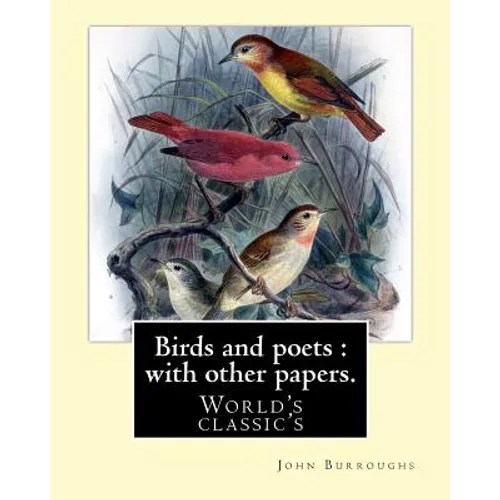 Birds and poets: with other papers. By: John Burroughs: (World's classic's)