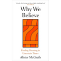 Why We Believe: Finding Meaning in Uncertain Times