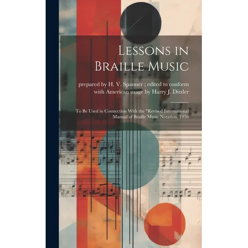 Lessons in Braille Music: To Be Used in Connection With the "Revised International Manual of Braille Music Notation, 1956
