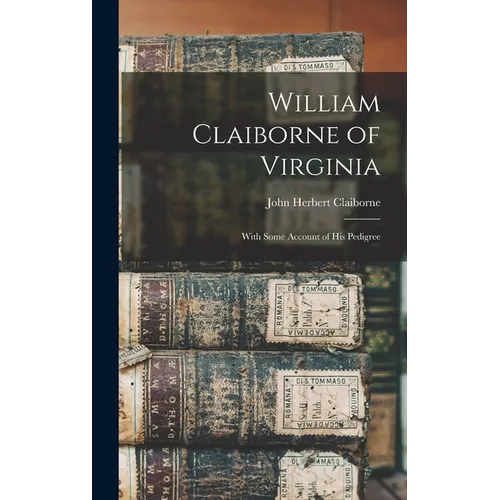 William Claiborne of Virginia: With Some Account of His Pedigree
