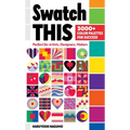 Swatch This, 3000+ Color Palettes for Success: Perfect for Artists, Designers, Makers