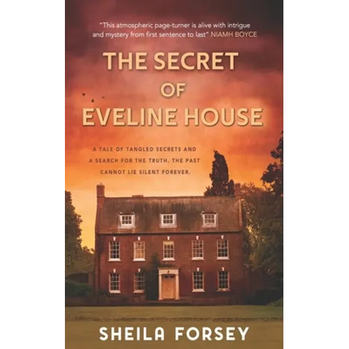 The Secret Of Eveline House: A Tale Of Tangled Secrets And A Search For The Truth.