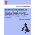 A True Account of the Gunpowder Plot, Extracted from Dr. Lingard's History of England, and Dodd's Church History, Including the Notes and Documents Ap