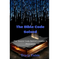 The Bible Code Solved