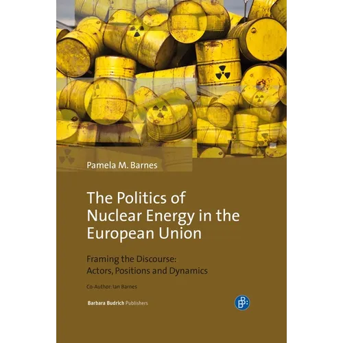 The Politics of Nuclear Energy in the European Union: Framing the Discourse: Actors, Positions and Dynamics