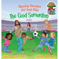 The Good Samaritan (Rhyming Parables For Cool Kids) Book 2 - Plant Positive Seeds and Be the Difference!: Rhyming Parables For Cool Kids