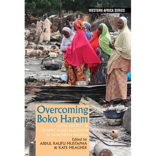Overcoming Boko Haram: Faith, Society & Islamic Radicalization in Northern Nigeria