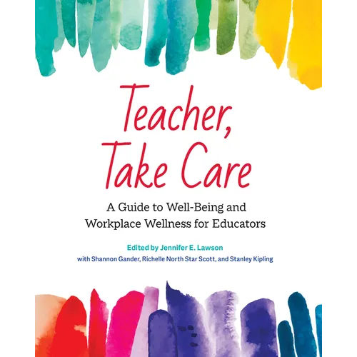 Teacher, Take Care: A Guide to Well-Being and Workplace Wellness for Educators