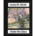 Under the Lilacs (1878), by Louisa M. Alcott novel-(illustrated): Louisa May Alcott