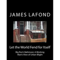 Let the World Fend for Itself: Big Ron's Baltimore: A Working Man's View of Urban Blight