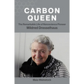 Carbon Queen: The Remarkable Life of Nanoscience Pioneer Mildred Dresselhaus