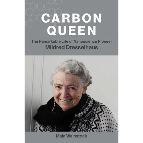Carbon Queen: The Remarkable Life of Nanoscience Pioneer Mildred Dresselhaus