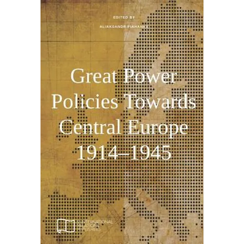 Great Power Policies Towards Central Europe 1914-1945