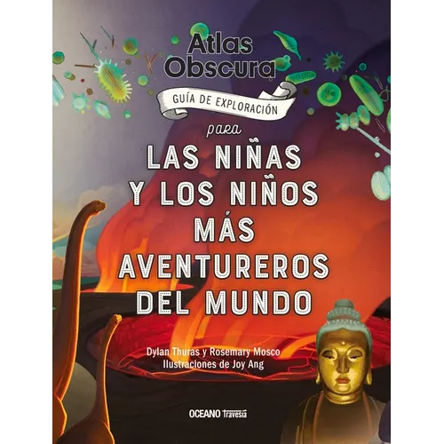 Atlas Obscura: Guía de Exploración Para Las Niñas Y Los Niños Más Aventureros del Mundo