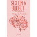 Sex on a Budget: Love and Other Things I Can't Afford