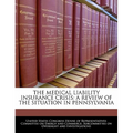 The Medical Liability Insurance Crisis: A Review of the Situation in Pennsylvania