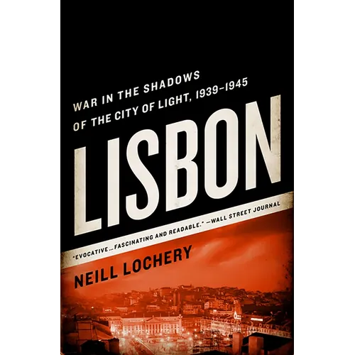 Lisbon: War in the Shadows of the City of Light, 1939-1945