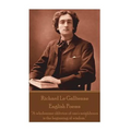 Richard Le Gaillienne - English Poems: "A wholesome oblivion of one's neighbours is the beginning of wisdom."