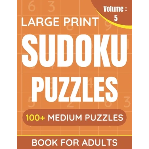 Large Print Sudoku Puzzles Book For Adults: 100+ Medium Puzzles For Adults & Seniors (Volume: 5)