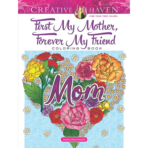 Creative Haven First My Mother, Forever My Friend Coloring Book
