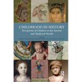 Childhood in History: Perceptions of Children in the Ancient and Medieval Worlds