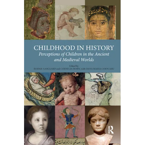 Childhood in History: Perceptions of Children in the Ancient and Medieval Worlds