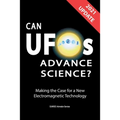 Can UFOs Advance Science? (International English) UPDATE 2021: Making the Case for a New Electromagnetic Technology