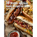 50 Healthy American Classic Recipes for Home